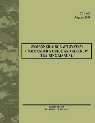 Book cover for Unmanned Aircraft System Commander's Guide and Aircrew Training Manual (TC 1-600)