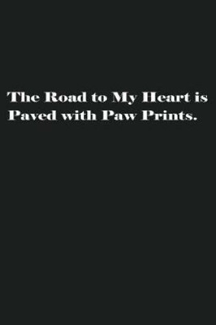 Cover of The Road to My Heart is Paved with Paw Prints.