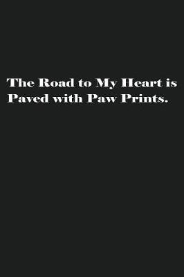 Book cover for The Road to My Heart is Paved with Paw Prints.