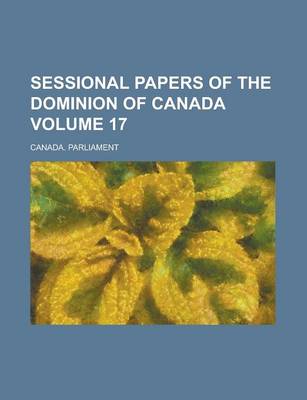 Book cover for Sessional Papers of the Dominion of Canada Volume 17