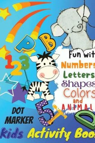 Cover of Fun with Numbers, Letters, Colors and Animals Dot Marker Activity Book For Kids