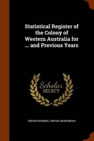 Cover of Statistical Register of the Colony of Western Australia for ... and Previous Years