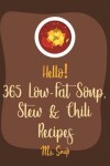 Book cover for Hello! 365 Low-Fat Soup, Stew & Chili Recipes