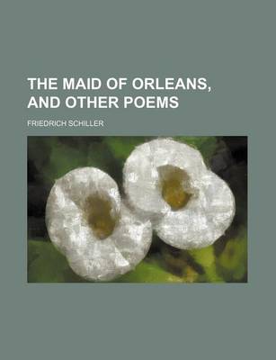 Book cover for The Maid of Orleans, and Other Poems