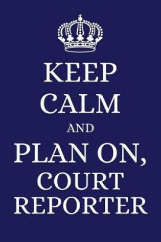 Cover of Keep Calm and Plan on Court Reporter