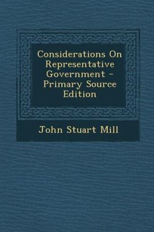 Cover of Considerations on Representative Government - Primary Source Edition