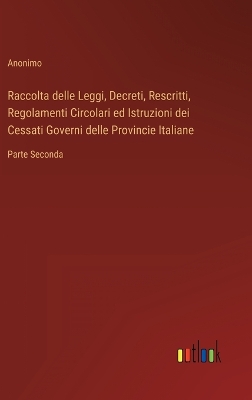 Book cover for Raccolta delle Leggi, Decreti, Rescritti, Regolamenti Circolari ed Istruzioni dei Cessati Governi delle Provincie Italiane
