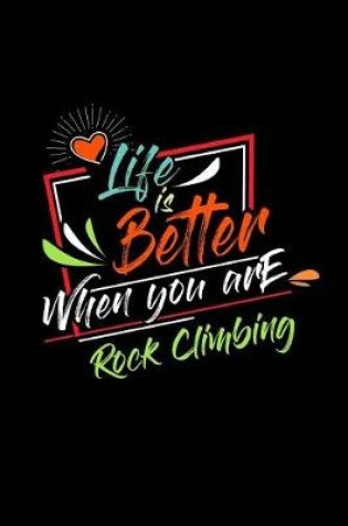 Cover of Life Is Better When You Are Rock Climbing