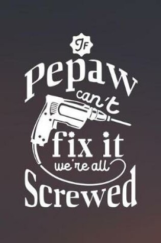 Cover of If Pepaw Can't Fix It We're All Screwed