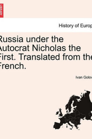 Cover of Russia Under the Autocrat Nicholas the First. Translated from the French.