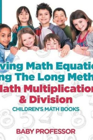 Cover of Solving Math Equations Using The Long Method - Math Multiplication & Division Grade 1 Children's Math Books