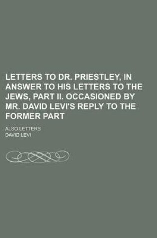 Cover of Letters to Dr. Priestley, in Answer to His Letters to the Jews, Part II. Occasioned by Mr. David Levi's Reply to the Former Part; Also Letters