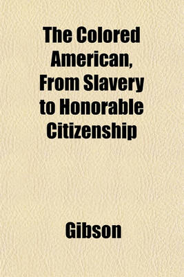 Book cover for The Colored American, from Slavery to Honorable Citizenship