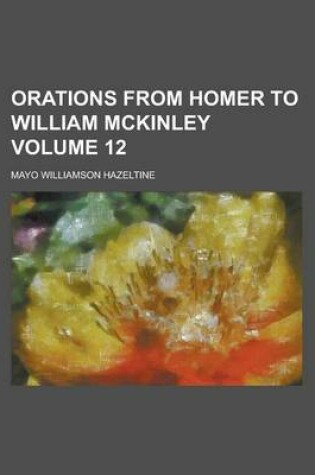 Cover of Orations from Homer to William McKinley (Volume 12)