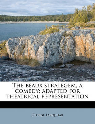 Book cover for The Beaux Strategem, a Comedy; Adapted for Theatrical Representation