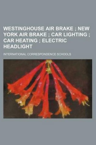 Cover of Westinghouse Air Brake; New York Air Brake Car Lighting Car Heating Electric Headlight