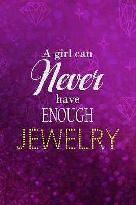 Book cover for A Girl Can Never Have Enough Jewerly