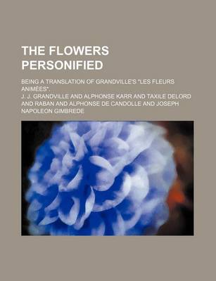 Book cover for The Flowers Personified; Being a Translation of Grandville's Les Fleurs Animees.