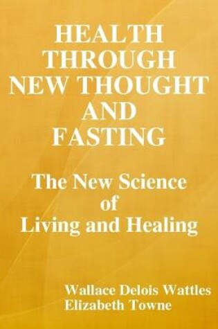 Cover of Health Through New Thought and Fasting: the New Science of Living and Healing