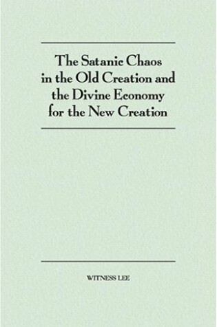 Cover of The Satanic Chaos in the Old Creation and the Divine Economy for the New Creation