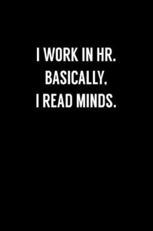 Cover of I Work In HR Basically, I Read Minds.