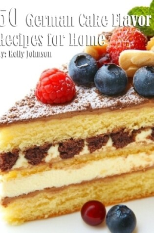 Cover of 50 German Cake Flavor Recipes for Home