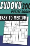 Book cover for Sudoku Puzzle Books Easy To Medium 300