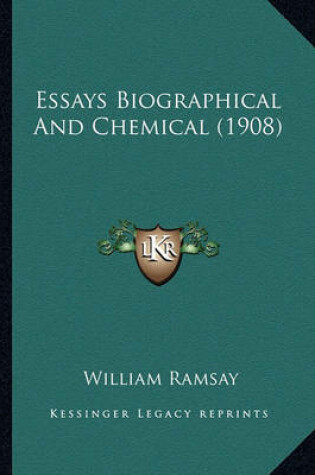 Cover of Essays Biographical and Chemical (1908) Essays Biographical and Chemical (1908)