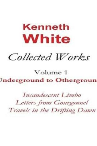 Cover of The Collected Works of Kenneth White Volume 1