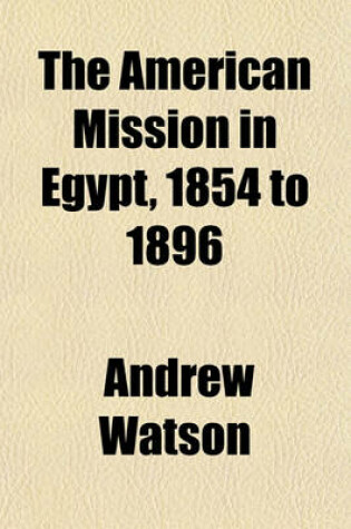 Cover of The American Mission in Egypt, 1854 to 1896