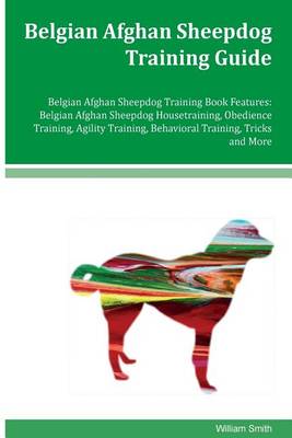 Book cover for Belgian Afghan Sheepdog Training Guide Belgian Afghan Sheepdog Training Book Features