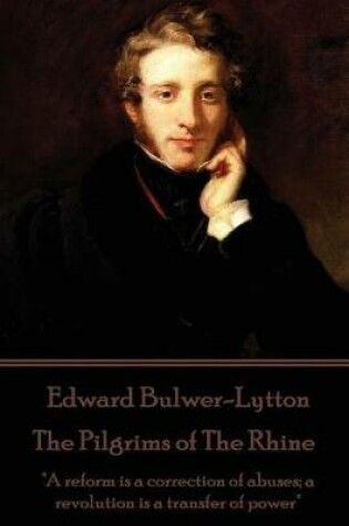 Cover of Edward Bulwer-Lytton - The Pilgrims of The Rhine