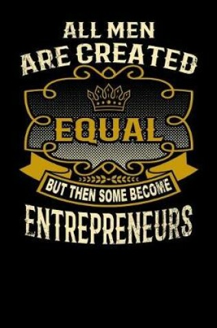 Cover of All Men Are Created Equal But Then Some Become Entrepreneurs