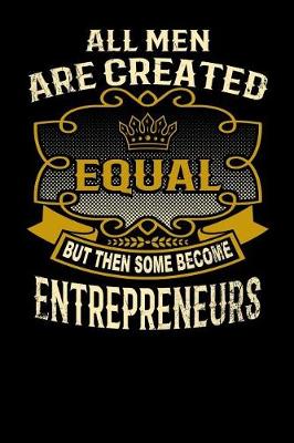 Book cover for All Men Are Created Equal But Then Some Become Entrepreneurs