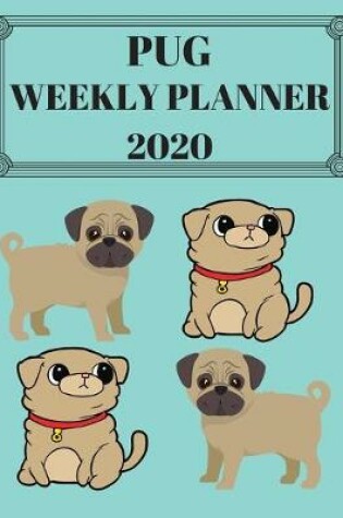 Cover of Pug Weekly Planner 2020