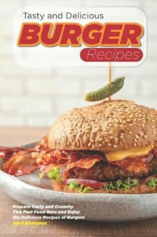 Cover of Tasty and Delicious Burger Recipes