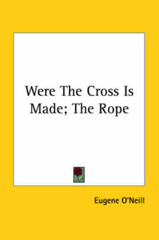 Cover of Were the Cross Is Made; The Rope