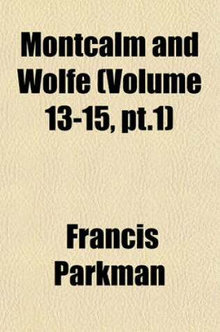 Cover of Montcalm and Wolfe (Volume 13-15, PT.1)