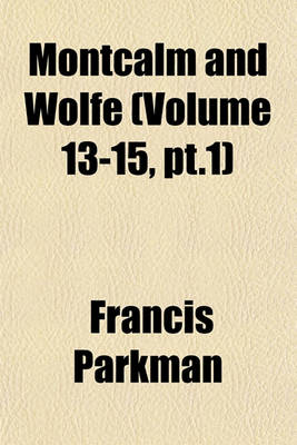 Book cover for Montcalm and Wolfe (Volume 13-15, PT.1)