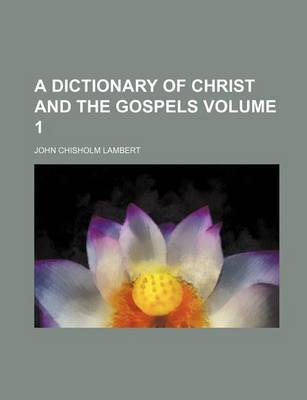 Book cover for A Dictionary of Christ and the Gospels Volume 1