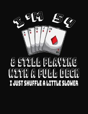 Book cover for I'm 54 & Still Playing With A Full Deck I Just Shuffle A Little Slower