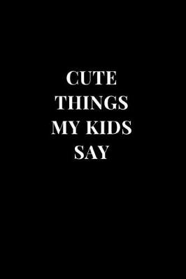 Cover of Cute Things My Kids Say