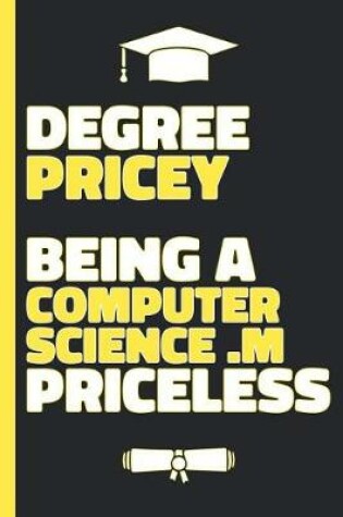 Cover of Degree Pricey Being A Computer Science .M Priceless