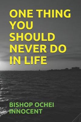 Book cover for One Thing You Should Never Do in Life
