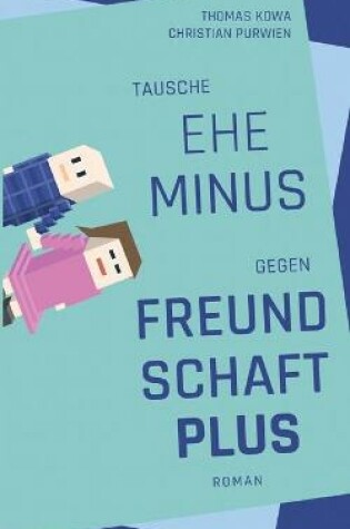 Cover of Tausche Ehe minus gegen Freundschaft plus