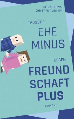 Book cover for Tausche Ehe minus gegen Freundschaft plus