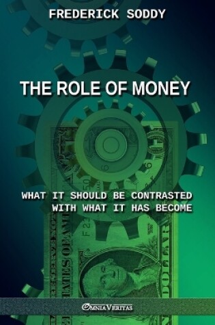 Cover of The Role of Money - what it should be contrasted with what it has become