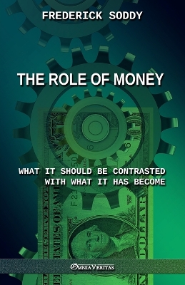 Book cover for The Role of Money - what it should be contrasted with what it has become