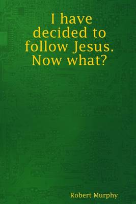 Book cover for I Have Decided to Follow Jesus. Now What