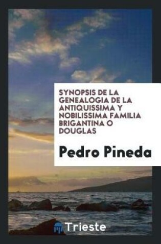 Cover of Synopsis de la Genealogia de la Antiquissima y Nobilissima Familia Brigantina O Douglas